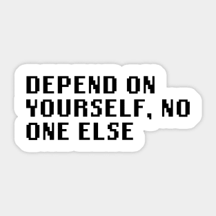 Depend On Yourself, No One Else Sticker